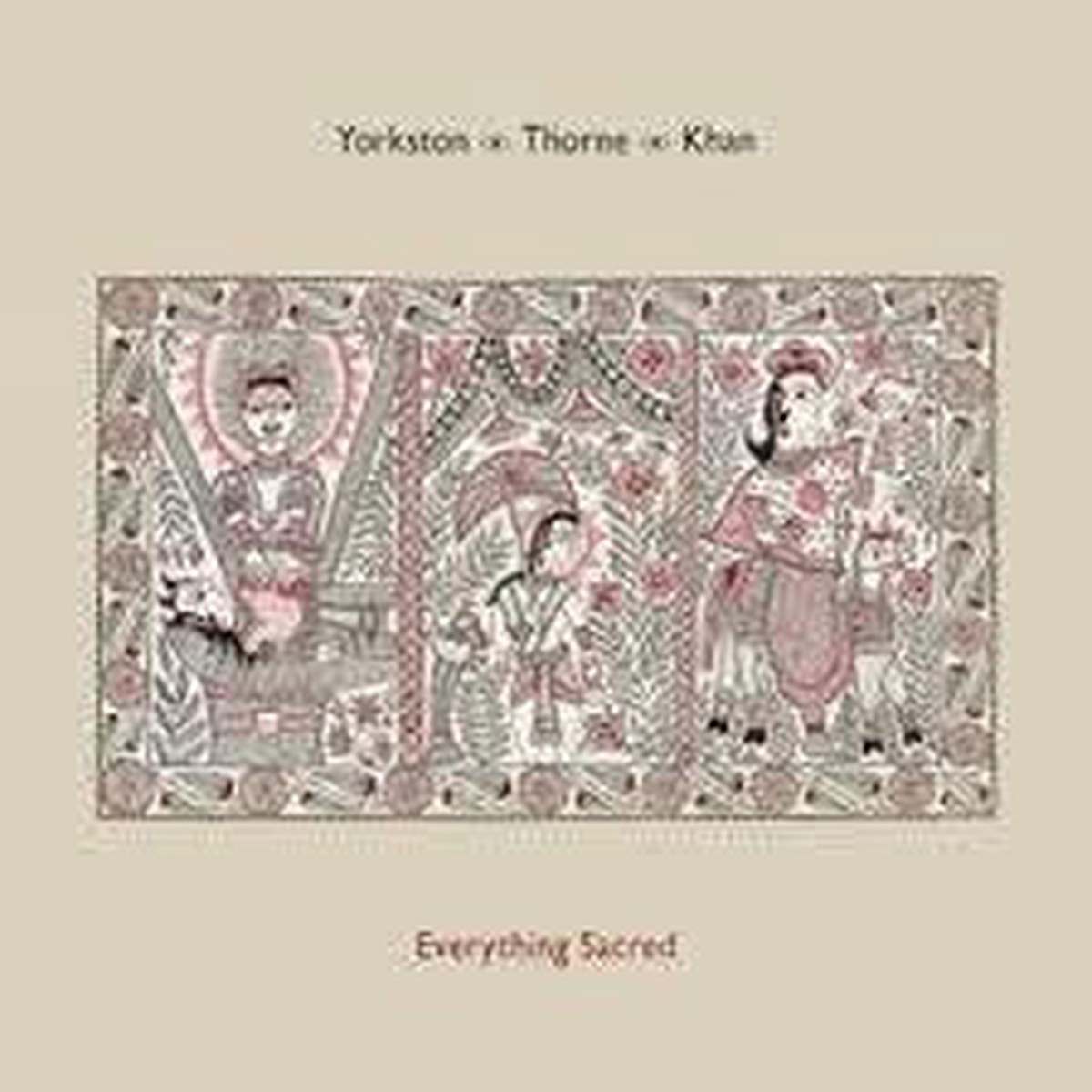 YORKSTON/ THORNE/ KHAN-EVERYTHING SACRED CD *NEW*