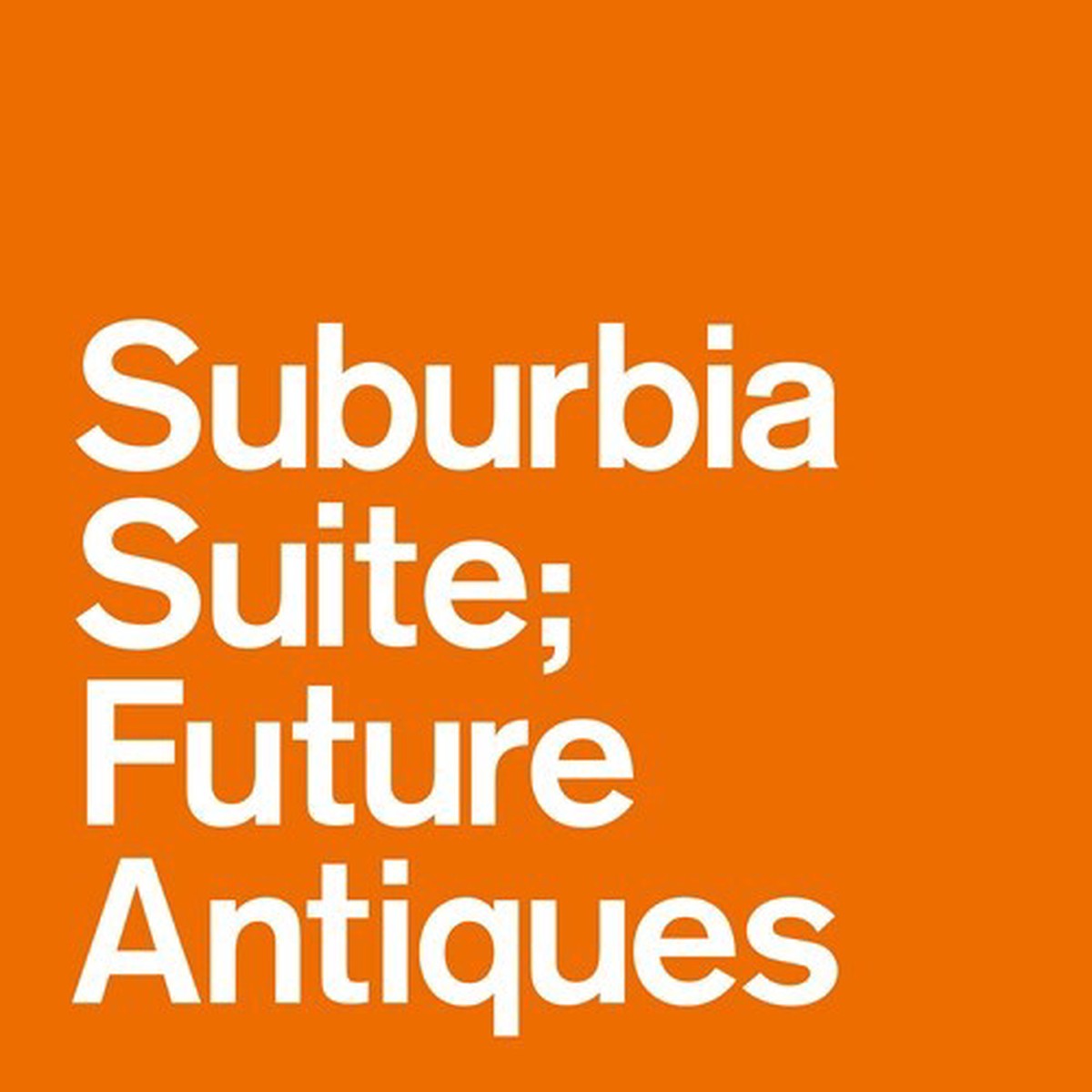 / Suburbia Suite; Future Antiques ep